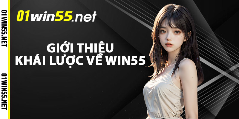 Giới thiệu khái lược về nhà cái WIN55